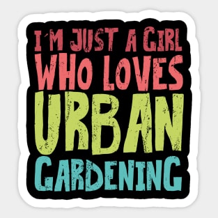 i'm just a girl who loves urban gardening Sticker